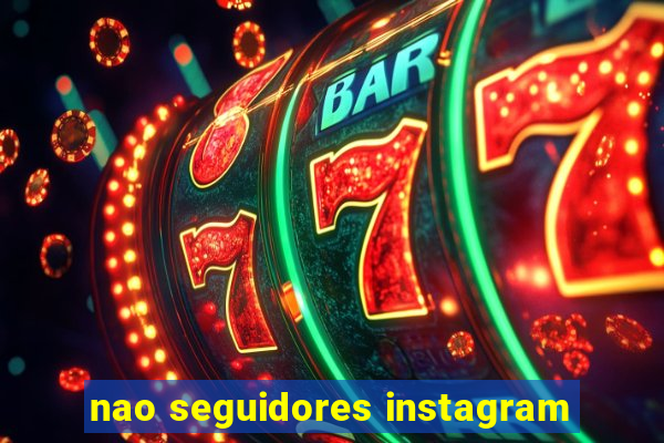 nao seguidores instagram